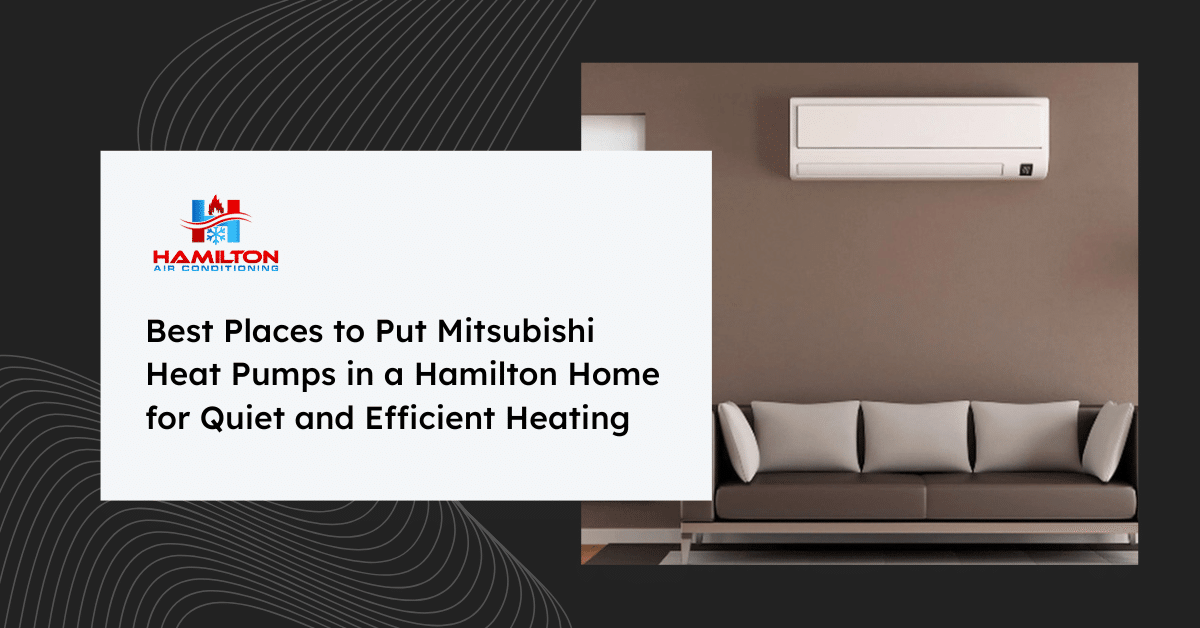 Blog banner for 'Best Places to Put Mitsubishi Heat Pumps in a Hamilton Home', showing an indoor heat pump unit mounted on the wall above a sofa.